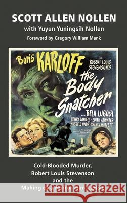 The Body Snatcher: Cold-Blooded Murder, Robert Louis Stevenson and the Making of a Horror Film Classic (hardback) Scott Alle Yuyun Yuningsi Gregory Willia 9781629336954 BearManor Media