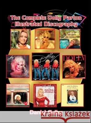 The Complete Dolly Parton Illustrated Discography (hardback) Daniel Selby 9781629337012 BearManor Media