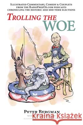 Trolling the Woe - Illustrated Commentary, Comedy & Couplets from Radiofreeoz.com Peter Bergman David Ossman Phil Fountain 9781629337029