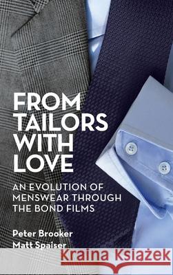 From Tailors with Love (hardback): An Evolution of Menswear Through the Bond Films Peter Brooker Matt Spaiser 9781629337159 BearManor Media