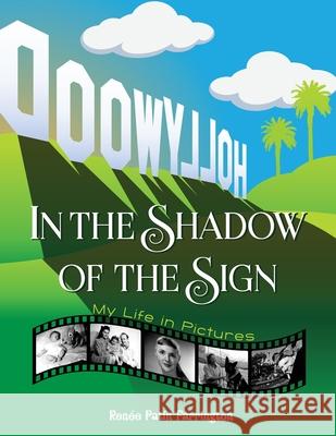 In the Shadow of the Sign - My Life in Pictures (color) Renee Farrington 9781629337432 BearManor Media