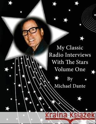 My Classic Radio Interviews With The Stars Volume One Michael Dante 9781629337609