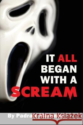 It All Began With A Scream Padraic Maroney 9781629337791