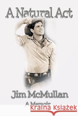 A Natural Act - A Memoir Jim McMullan 9781629337883