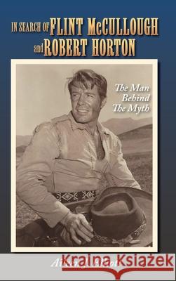In Search of Flint McCullough and Robert Horton (hardback): The Man Behind the Myth Aileen J. Elliott Boyd Magers 9781629337920 BearManor Media