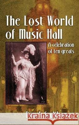 The Lost World of Music Hall (hardback): A celebration of ten greats Derek Scullthorpe 9781629338033 BearManor Media