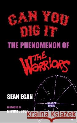 Can You Dig It (hardback): The Phenomenon of The Warriors Sean Egan Michael Beck 9781629338064