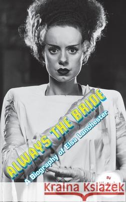 Always the Bride - A Biography of Elsa Lanchester (hardback) Victoria Worsley 9781629338101 BearManor Media