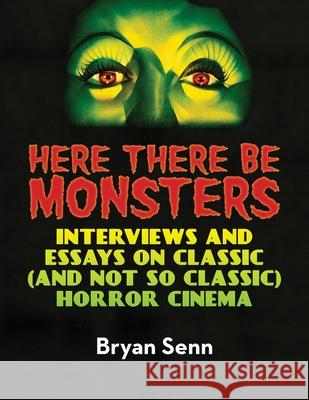 Here There Be Monsters Bryan Senn 9781629338248 BearManor Media