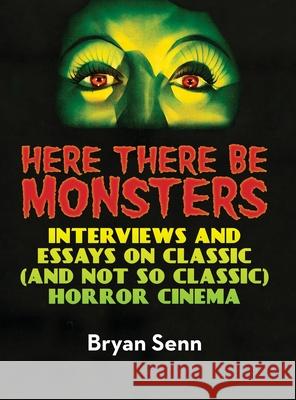 Here There Be Monsters (hardback) Bryan Senn 9781629338255 BearManor Media