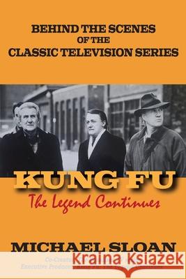 Kung Fu: The Legend Continues Michael Sloan 9781629338309 BearManor Media