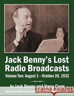 Jack Benny's Lost Radio Broadcasts Volume Two: August 1 - October 26, 1932 Jack Benny Harry Conn Kathryn Fuller-Sealey 9781629338446 BearManor Media