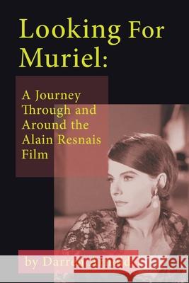 Looking For Muriel: A Journey Through and Around the Alain Resnais Film Darren Arnold 9781629338606 BearManor Media