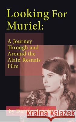 Looking For Muriel (hardback): A Journey Through and Around the Alain Resnais Film Darren Arnold 9781629338613 BearManor Media