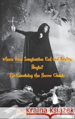Where Does Imagination End and Reality Begin? Re-Examining the Horror Classic (hardback) Matthew E. Banks 9781629338651 BearManor Media
