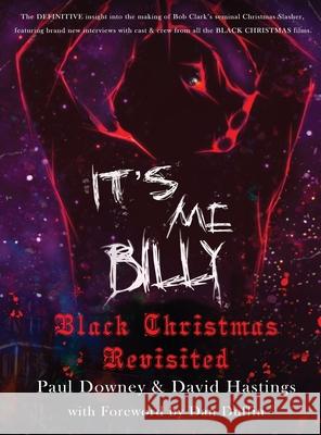 It's me, Billy - Black Christmas Revisited (hardback) Paul Downey David Hastings Dan Duffin 9781629338705 BearManor Media