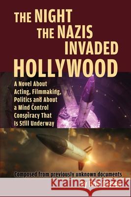The Night the Nazis Invaded Hollywood: A Novel about Acting, Filmmaking, Politics and About a Mind Control Conspiracy That is Still Underway Rolf Giesen 9781629338828 BearManor Media