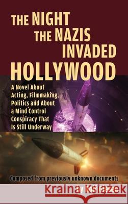 The Night the Nazis Invaded Hollywood (hardback): A Novel about Acting, Filmmaking, Politics and About a Mind Control Conspiracy That is Still Underwa Rolf Giesen 9781629338835 BearManor Media