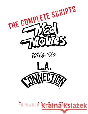 Mad Movies With the L.A. Conection: The Complete Scripts Kent Skov Ben Ohmart 9781629338965 BearManor Media
