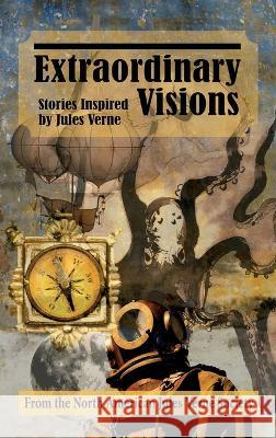Extraordinary Visions (hardback): Stories Inspired by Jules Verne The North American Jule 9781629339559 BearManor Media