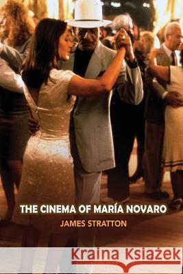 The Cinema of Maria Novaro James Stratton 9781629339696