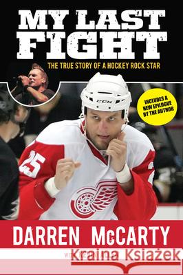 My Last Fight: The True Story of a Hockey Rock Star Darren McCarty Kevin Allen 9781629370453 Triumph Books (IL)