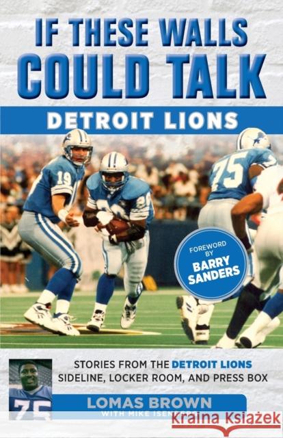 If These Walls Could Talk: Detroit Lions: Stories from the Detroit Lions Sideline, Locker Room, and Press Box Brown, Lomas 9781629371580 Triumph Books (IL)