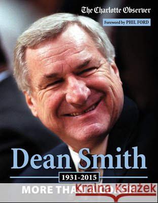 Dean Smith: More Than a Coach The Charlotte Observer                   Phil Ford 9781629371726 Triumph Books (IL)