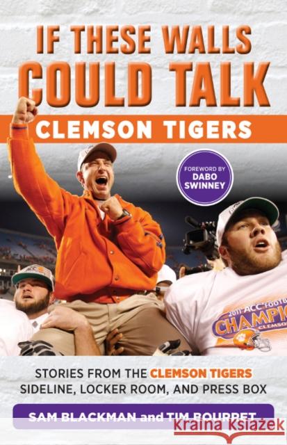 If These Walls Could Talk: Clemson Tigers: Stories from the Clemson Tigers Sideline, Locker Room, and Press Box Blackman, Sam 9781629372693 Triumph Books (IL)