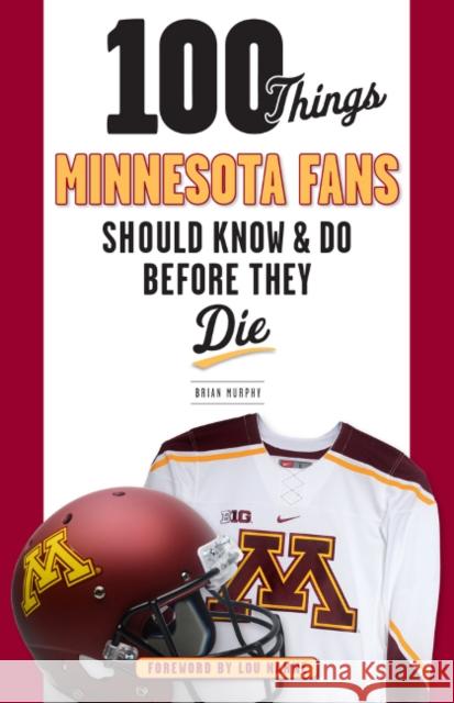 100 Things Minnesota Fans Should Know & Do Before They Die Brian Murphy 9781629373317 Triumph Books (IL)