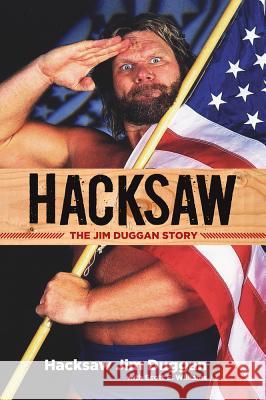 Hacksaw: The Jim Duggan Story Hacksaw Jim Duggan Scott Williams 9781629373911 Triumph Books (IL)