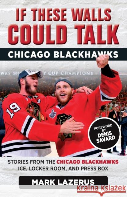 If These Walls Could Talk: Chicago Blackhawks Mark Lazerus 9781629374666 Triumph Books (IL)