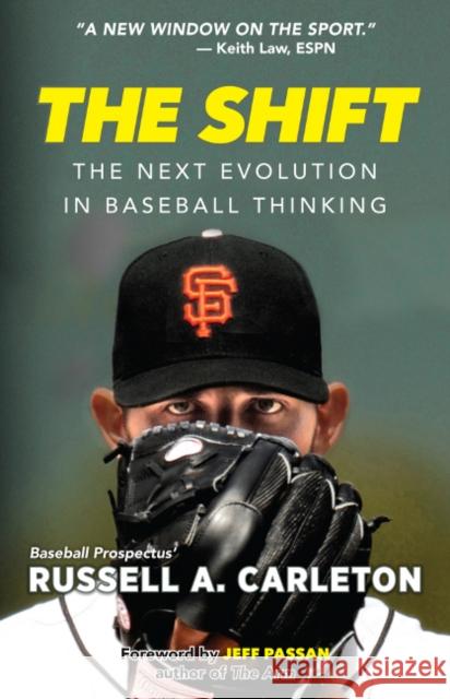 The Shift: The Next Evolution in Baseball Thinking Russell A. Carleton 9781629375441 Triumph Books (IL)