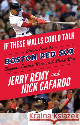 If These Walls Could Talk: Boston Red Sox Jerry Remy Nick Cafardo 9781629375458 Triumph Books (IL)