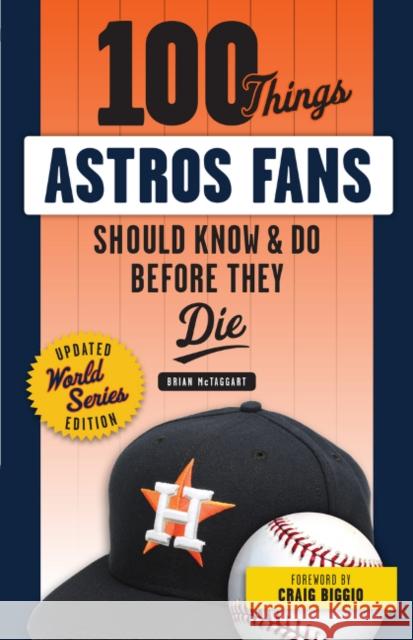100 Things Astros Fans Should Know & Do Before They Die (World Series Edition) Brian McTaggart 9781629375953
