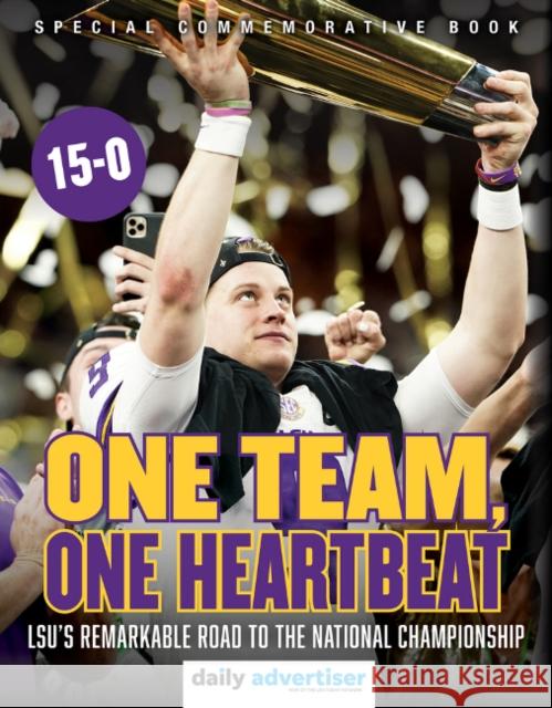 One Team, One Heartbeat: Lsu's Remarkable Road to the National Championship The Daily Advertiser 9781629377032 Triumph Books (IL)