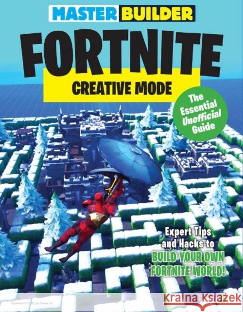 Master Builder Fortnite: Creative Mode: The Essential Unofficial Guide Triumph Books 9781629377384 Triumph Books (IL)