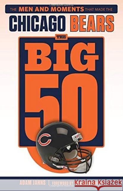 The Big 50: Chicago Bears Adam Jahns 9781629377612