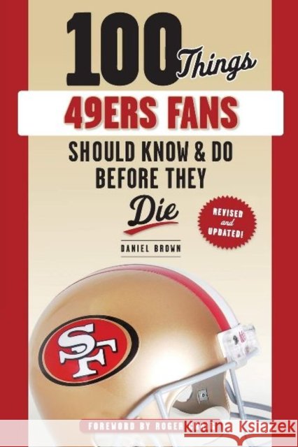 100 Things 49ers Fans Should Know & Do Before They Die Daniel Brown 9781629378381 Triumph Books (IL)