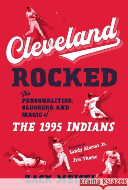 Cleveland Rocked: The Personalities, Sluggers, and Magic of the 1995 Indians Meisel, Zack 9781629378794 Triumph Books