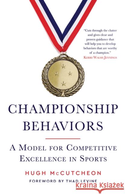 Championship Behaviors: A Model for Competitive Excellence in Sports McCutcheon, Hugh 9781629379579 Triumph Books (IL)