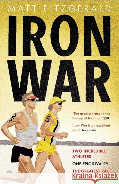 Iron War: Dave Scott, Mark Allen, and the Greatest Race Ever Run Matt Fitzgerald 9781629379814 Triumph Books (IL)