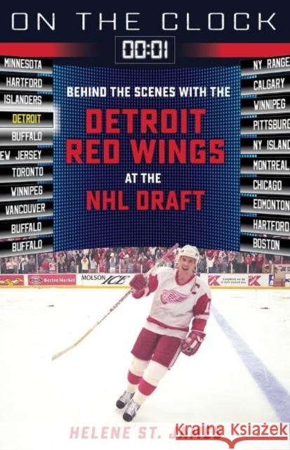 On the Clock: Detroit Red Wings: Behind the Scenes with the Detroit Red Wings at the NHL Draft Helene S 9781629379852