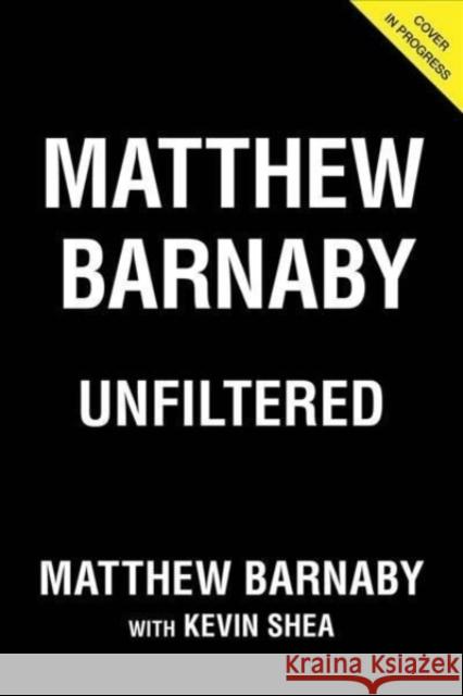 Matthew Barnaby: Unfiltered Matthew Barnaby Kevin Shea 9781629379876 Triumph Books (IL)