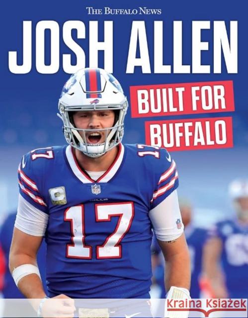 Josh Allen: Built for Buffalo The Buffalo News 9781629379913