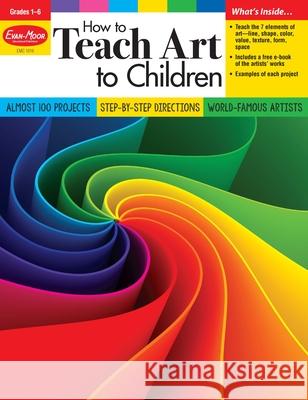 How to Teach Art to Children, Grade 1 - 6 Teacher Resource Evan-Moor Corporation 9781629388755 Evan-Moor Educational Publishers