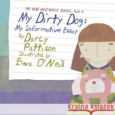 My Dirty Dog: My Informative Essay Darcy Pattison, Ewa O'Neill 9781629440910 Mims House