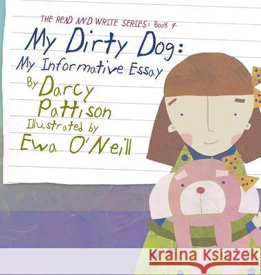 My Dirty Dog: My Informative Essay Darcy Pattison, Ewa O'Neill 9781629440927 Mims House