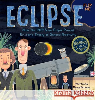 Eclipse: How the 1919 Solar Eclipse Proved Einstein's Theory of General Relativity Darcy Pattison, Peter Willis 9781629441252 Mims House