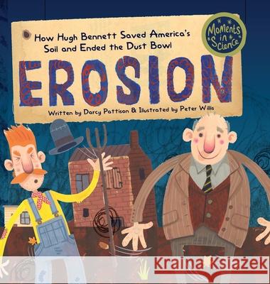 Erosion: How Hugh Bennett Saved America's Soil and Ended the Dust Bowl Darcy Pattison, Peter Willis 9781629441498 Mims House